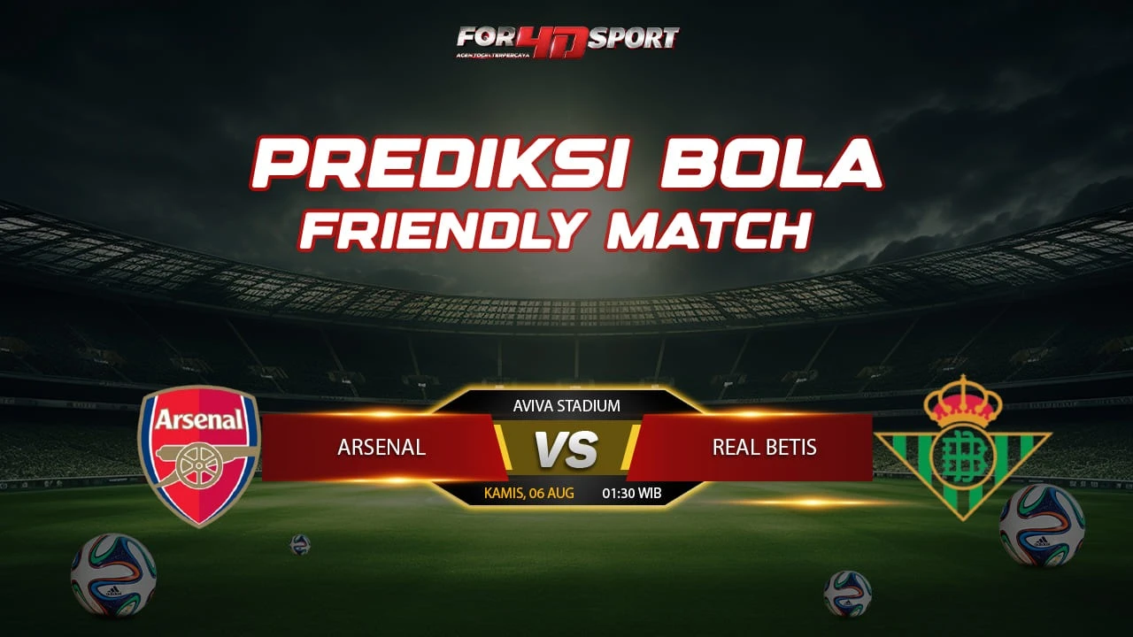PREDIKSI FRIENDLY MATCH 06-08-2026 ARSENAL VS REAL BETIS