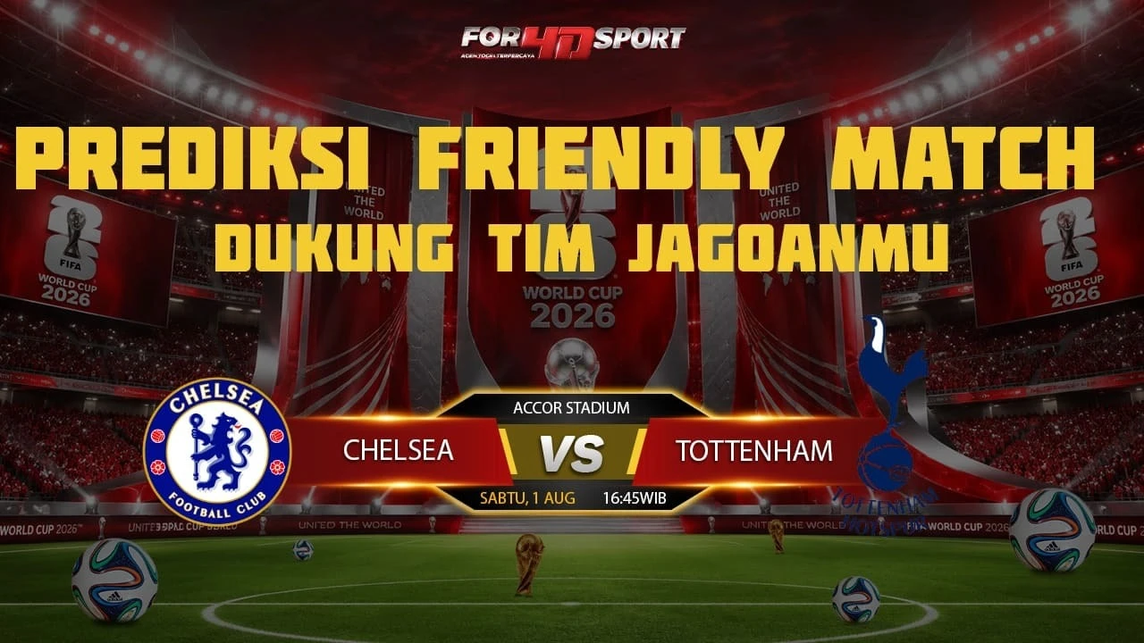 PREDIKSI FRIENDLY MATCH 01-08-2026 CHELSEA VS TOTTENHAM